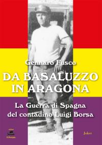 coverDa Basaluzzo in Aragona. La Guerra di Spagna del contadino Luigi Borsa