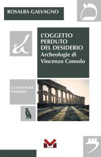 coverL'oggetto Perduto Del Desiderio. Archeologie Di Vincenzo Consolo