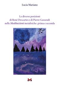 coverLe diverse posizioni di René Descartes e di Pierre Gassendi nelle Meditazioni metafisiche: prima e seconda