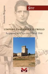coverL'IMPERO, LA GUERRA E IL CROLLO. Acquarica Del Capo Dal 1936 Al 1946