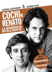 coverCochi e Renato. La biografia intelligente