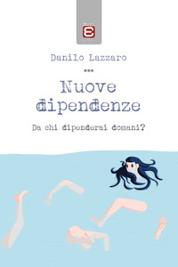 coverNuove dipendenze. Da chi dipenderai domani?