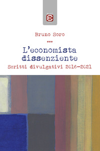 coverL'economista dissenziente. Scritti divulgativi 2016-2021