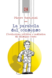 coverLa parabola del consenso. L'evoluzione politica e mediatica di Giuseppe Conte