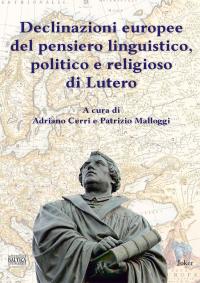 coverDeclinazioni europee del pensiero linguistico, politico e religioso di Lutero. Ediz. multilingue