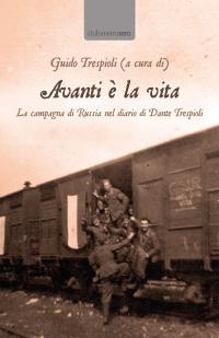 coverAvanti è la vita. La campagna di Russia nel diario di Dante Trespioli