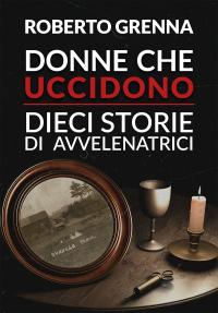 coverDonne che uccidono: dieci storie di avvelenatrici