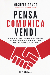 coverPensa comunica vendi. Un nuovo paradigma di pensiero per un approccio innovativo alla vendita e alla vita