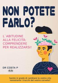 coverNon Potete Farlo? L'Abitudine Alla Felicità: Comprendere Per Realizzarsi!