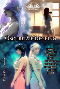 coverOscurità E Declino. Ecco O2 = Odette E Odile - Libro 1