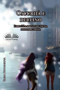 coverOscurità E Declino. Libro 2. La Sirena Che Voleva Diventare Umana