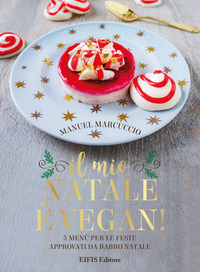coverIl mio Natale è vegan. 5 menu per le feste approvati da Babbo Natale
