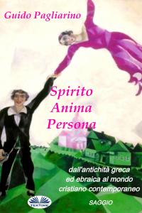 coverSpirito, Anima, Persona Dall'Antichità Greca Ed Ebraica Al Mondo Cristiano Contemporaneo