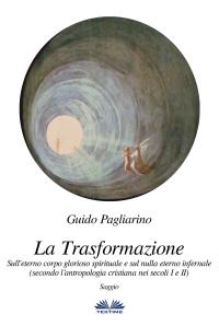 coverLa Trasformazione: Sull'Eterno Corpo Glorioso Spirituale E Sul Nulla Eterno Infernale