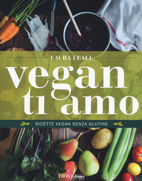 coverVegan ti amo. Ricette vegan senza glutine