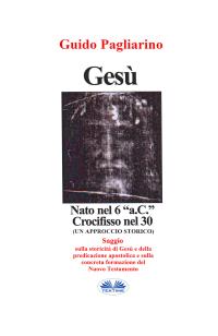 coverGesù, Nato Nel 6 “a.C.” Crocifisso Nel 30