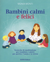 coverBambini calmi e felici. Tecniche di meditazione per bambini e adulti per gestire l'ansia e lo stress
