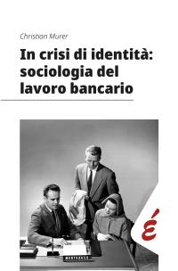 coverIn crisi di identità: sociologia del lavoro bancario