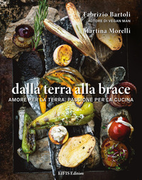 coverDalla terra alla brace. Amore per la terra, passione per la cucina