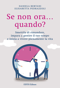 coverSe non ora...quando? Smettila di rimandare, impara a gestire il tuo tempo e inizia a vivere pienamente la vita