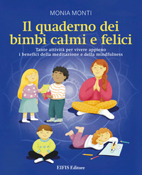coverIl quaderno dei bimbi calmi e felici. Tante attività per vivere appieno i benefici della meditazione e della mindfulness