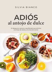 coverAdiós al antojo de dulce. El desayuno natural y equilibrado que elimina el antojo de dulce y el ansia de comer