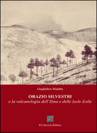 coverOrazio Silvestri e la vulcanologia dell'Etna e delle Isole Eolie