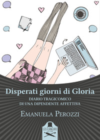 coverDisperati giorni di Gloria. Diario tragicomico di una dipendente affettiva