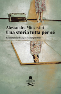 coverUna storia tutta per sé. Raccontare se stessi per essere (più) felici