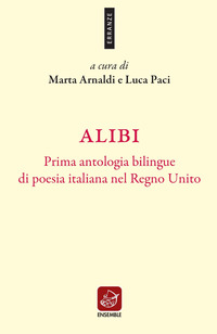 coverAlibi. Prima antologia bilingue di poesia italiana nel Regno Unito. Ediz. italiana e inglese