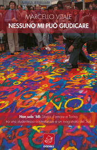 coverNessuno mi può giudicare. Non solo ’68: storia d’amore a Torino tra una studentessa contestatrice e un magistrato del Sud