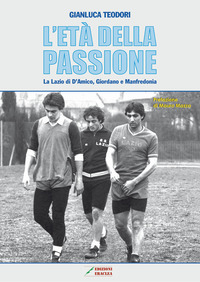 coverL'età della passione. La Lazio di D'Amico, Giordano e Manfredonia