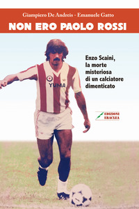 coverNon ero Paolo Rossi. Enzo Scaini, la morte misteriosa di un calciatore dimenticato