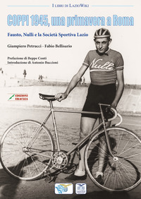 coverCoppi 1945, una primavera a Roma. Fausto, Nulli e la Società Sportiva Lazio
