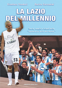 coverLa Lazio del Millennio. Storie, uomini e trionfi della «squadra più forte del mondo»