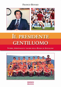 coverIl presidente gentiluomo. Storie, personaggi e valori della Roma di Anzalone