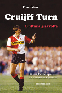 coverCruijff Turn, l'ultima giravolta. 1983-84, l'addio-capolavoro con la maglia del Feyenoord