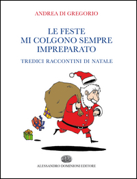 coverLe feste mi colgono sempre impreparato. Tredici raccontini di Natale