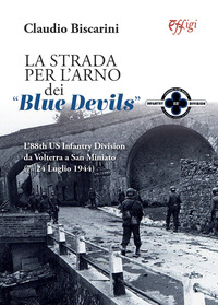 coverLa strada per l'Arno dei «Blue devils». L’88th US Infantry Division da Volterra a San Miniato (7-24 luglio 1944)