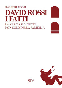 coverDavid Rossi. I fatti. La verità è di tutti, non solo della famiglia
