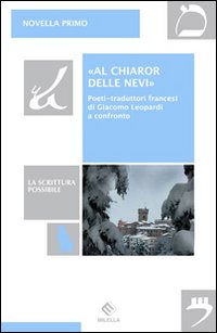 cover«Al chiaror delle nevi». Poeti-traduttori francesi di Giacomo Leopardi a confronto