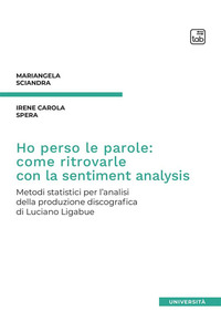 coverHo perso le parole: come ritrovarle con la sentiment analysis. Metodi statistici per l’analisi della produzione discografica di Luciano Ligabue