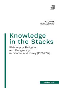coverKnowledge in the Stacks. Philosophy, religion and geography in Bonifacio's Library (1517-1597)