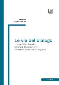 coverLe vie del dialogo. I monoteismi storici e l'unità degli uomini: una sfida culturale e religiosa