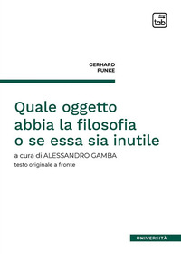 coverQuale oggetto abbia la filosofia o se essa sia inutile. Testo tedesco a fronte