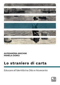 coverLo straniero di carta. Educare all'identità tra Otto e Novecento