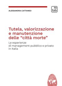 coverTutela, valorizzazione e manutenzione delle cosiddette «città morte». Le esperienze di management pubblico e privato in Italia