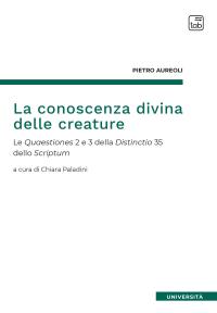 coverLa conoscenza divina delle creature. Le Quaestiones 2 e 3 della Distinctio 35 dello Scriptum