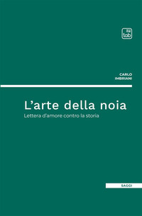 coverL'arte della noia. Lettera d'amore contro la storia