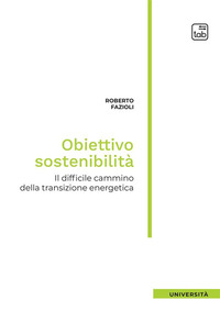 coverObiettivo sostenibilità. Il difficile cammino della transizione energetica